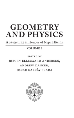 Geometry and Physics: Volume I: A Festschrift in honour of Nigel Hitchin - Ellegaard Andersen, Jrgen (Editor), and Dancer, Andrew (Editor), and Garca-Prada, Oscar (Editor)