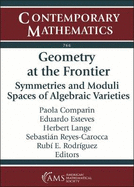 Geometry at the Frontier: Symmetries and Moduli Spaces of Algebraic Varieties: 2016-2018 Workshops on Geometry at the Frontier Pucaon, Chile