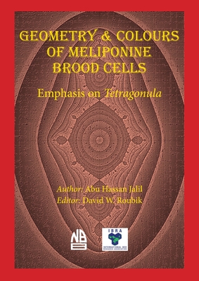 Geometry & Colours of Meliponine Brood Cells - Hassan Jalil, Abu, and Roubik, David W (Editor)