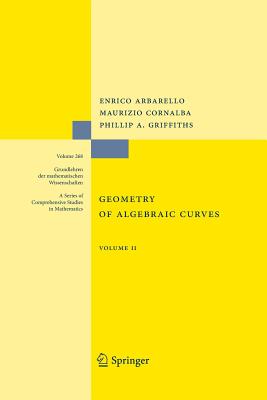 Geometry of Algebraic Curves: Volume II with a Contribution by Joseph Daniel Harris - Arbarello, Enrico, and Harris, Joseph Daniel (Contributions by), and Cornalba, Maurizio