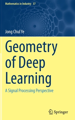 Geometry of Deep Learning: A Signal Processing Perspective - Ye, Jong Chul