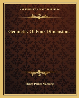 Geometry Of Four Dimensions - Manning, Henry Parker