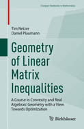 Geometry of Linear Matrix Inequalities: A Course in Convexity and Real Algebraic Geometry with a View Towards Optimization