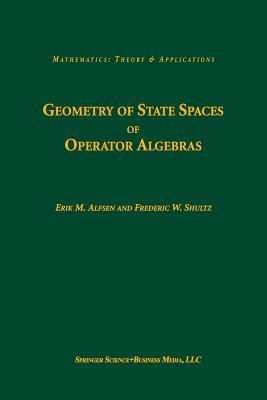 Geometry of State Spaces of Operator Algebras - Alfsen, Erik M, and Shultz, Frederic W