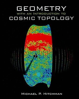 Geometry with an Introduction to Cosmic Topology - Hitchman, Michael P