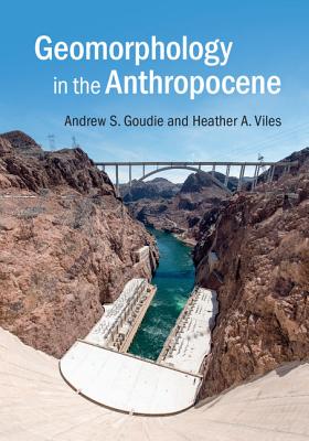 Geomorphology in the Anthropocene - Goudie, Andrew S., and Viles, Heather A.