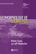 Geomorphology of Upland Peat: Erosion, Form and Landscape Change - Evans, Martin, and Warburton, Jeff