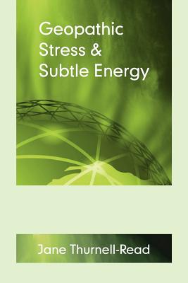 Geopathic Stress & Subtle Energy - Thurnell-Read, Jane