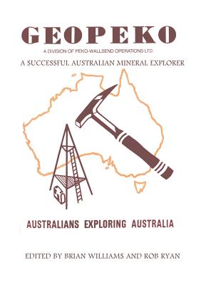 Geopeko - A successful Australian mineral explorer - Williams, Brian (Editor), and Ryan, Bob