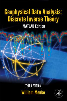 Geophysical Data Analysis: MATLAB Edition: Discrete Inverse Theory - Menke, William, Professor