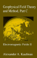 Geophysical Field Theory and Method, Part C: Electromagnetic Fields II Volume 49