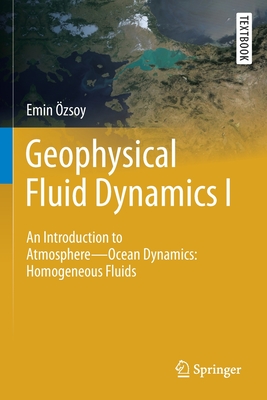 Geophysical Fluid Dynamics I: An Introduction to Atmosphere--Ocean Dynamics: Homogeneous Fluids - zsoy, Emin