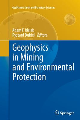 Geophysics in Mining and Environmental Protection - Idziak, Adam F (Editor), and Dubiel, Ryszard (Editor)