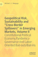 Geopolitical Risk, Sustainability and "Cross-Border Spillovers" in Emerging Markets, Volume II: Constitutional Political Economy, Pandemics-Governance and Labor-Oriented Bail-Outs/Bail-Ins