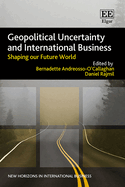 Geopolitical Uncertainty and International Business: Shaping Our Future World