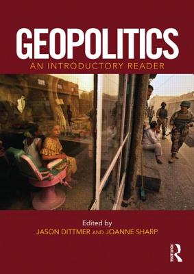 Geopolitics: An Introductory Reader - Dittmer, Jason (Editor), and Sharp, Jo (Editor)