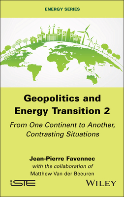 Geopolitics and Energy Transition 2: From One Continent to Another, Contrasting Situations - Favennec, Jean-Pierre, and Van Der Beeuren, Matthew (Contributions by)