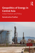 Geopolitics of Energy in Central Asia: India's Position and Policy