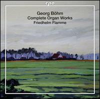 Georg Bhm: Complete Organ Works - Friedhelm Flamme (organ)