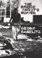 Georg Baselitz: The Bridge Ghost's Supper