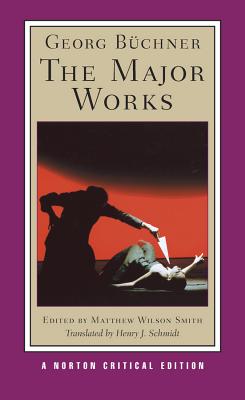 Georg Buchner: The Major Works: A Norton Critical Edition - Bchner, Georg, and Smith, Matthew Wilson (Editor), and Schmidt, Henry (Translated by)