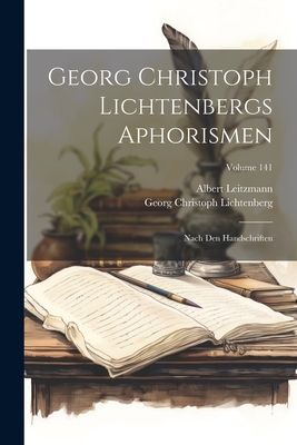 Georg Christoph Lichtenbergs Aphorismen: Nach Den Handschriften; Volume 141 - Leitzmann, Albert, and Lichtenberg, Georg Christoph