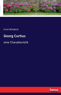 Georg Curtius: eine Charakteristik - Windisch, Ernst