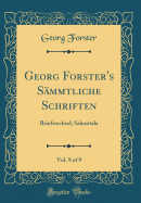 Georg Forster's Sammtliche Schriften, Vol. 9 of 9: Briefwechsel; Sakontala (Classic Reprint)