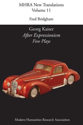 Georg Kaiser, 'After Expressionism. Five Plays' - Bridgham, Fred (Translated by)