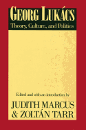 Georg Lukacs: Theory, Culture, Politics