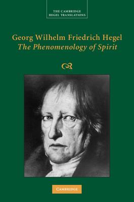 Georg Wilhelm Friedrich Hegel: The Phenomenology of Spirit - Hegel, Georg Wilhelm Fredrich, and Pinkard, Terry (Edited and translated by), and Baur, Michael (Edited and translated by)