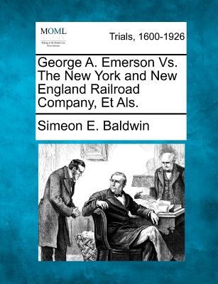 George A. Emerson Vs. The New York and New England Railroad Company, Et Als. - Baldwin, Simeon E