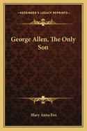 George Allen, the Only Son