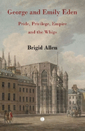 George and Emily Eden: Pride, Privilege, Empire and the Whigs