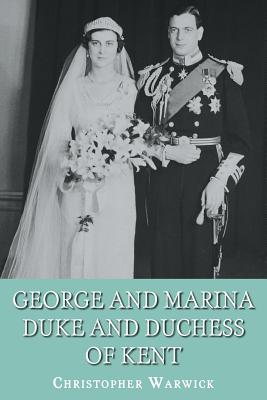 George and Marina: Duke and Duchess of Kent - Warwick, Christopher