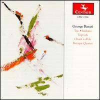 George Barati: Indiana Triptych; Baroque Quartet - Lawrence Granger (cello); William Wohlmacher (clarinet)