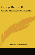 George Barnwell: Or The Merchant's Clerk (1845) - Surr, Thomas Skinner