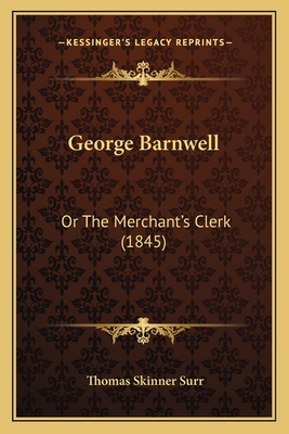 George Barnwell: Or the Merchant's Clerk (1845) - Surr, Thomas Skinner