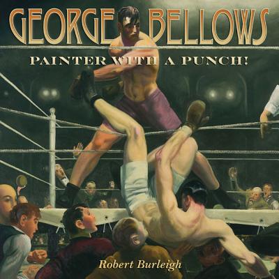 George Bellows: Painter with a Punch! - Burleigh, Robert
