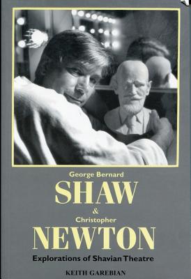 George Bernard Shaw & Christopher Newton: Explorations of Shavian Theatre - Garebian, Keith