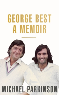 George Best: A Memoir: A unique biography of a football icon perfect for self-isolation - Parkinson, Michael