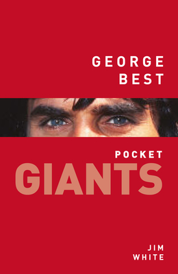 George Best: pocket GIANTS: pocket GIANTS - White, Jim