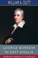 George Borrow in East Anglia (Esprios Classics)