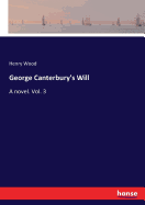 George Canterbury's Will: A novel. Vol. 3