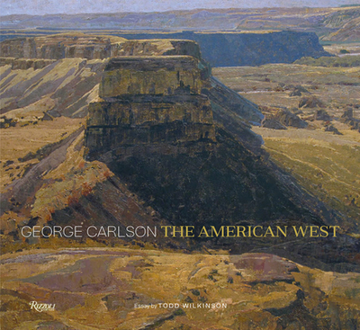 George Carlson: The American West - Carlson, George, and Wilkinson, Todd (Text by)