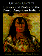 George Catlin's Letters & Notes of North American Indians - Catlin, George