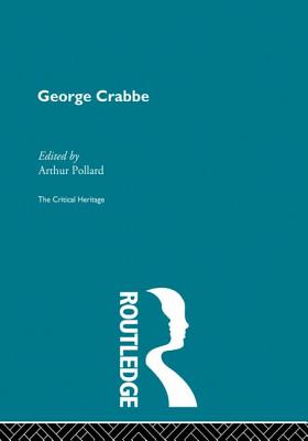 George Crabbe: The Critical Heritage - Pollard, Arthur (Editor)