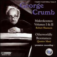 George Crumb: Makrokosmos Volumes I & II; Otherworldly Resonances - George Crumb/Robert Shannon/Quattro Mani