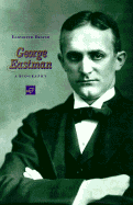 George Eastman: A Biography