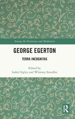 George Egerton: Terra Incognitas - Sigley, Isobel (Editor), and Standlee, Whitney (Editor)